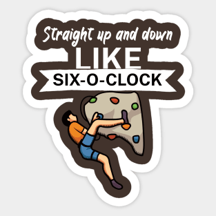 Straight up and down like six o clock Sticker